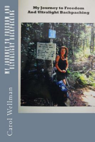 Kniha My Journey To Freedom and Ultralight Backpacking Carol Wellman