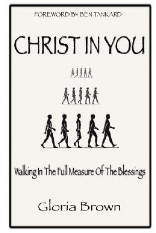 Kniha Christ in You: Walking In The Full Measure Of The Blessings Gloria Brown