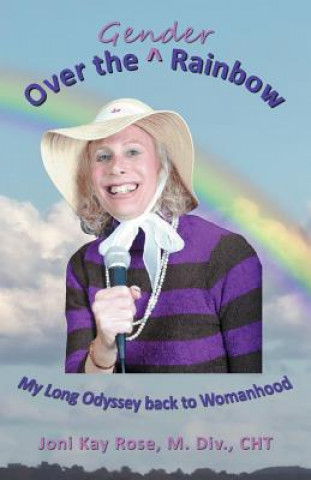 Kniha Over the Gender Rainbow: My Long Odyssey back to Womanhood Joni Kay Rose Cht