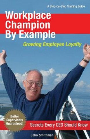 Knjiga Workplace Champion By Example: A Step-by-Step Training Guide John Smithman