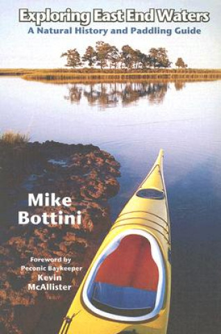 Knjiga Exploring East End Waters: A Natural History and Paddling Guide Mike Bottini