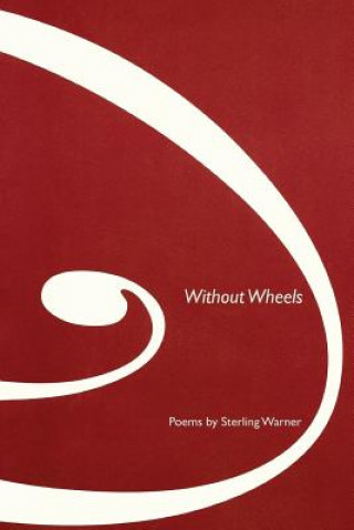 Knjiga Without Wheels: Poems Sterling Warner
