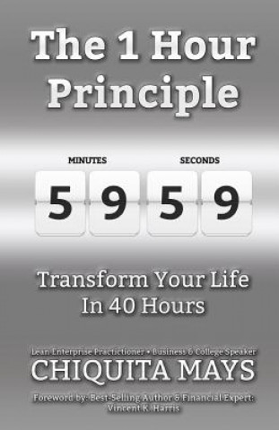 Carte The One Hour Principle: Transform Your Life in 40 Hours Chiquita L Mays