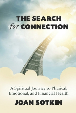 Kniha The Search for Connection: A Spiritual Journey to Physical, Emotional, and Financial Health Joan Sotkin