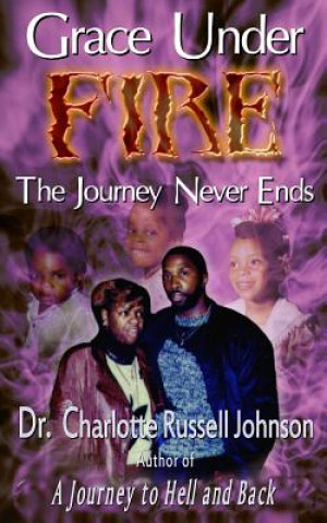 Carte Grace Under Fire: The Journey Never Ends Dr Charlotte Russell Johnson
