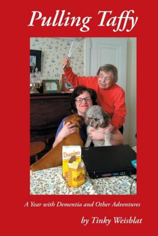 Kniha Pulling Taffy: A Year with Dementia and Other Adventures Tinky Weisblat