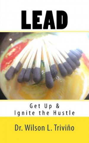 Książka Lead: Get Up & Ignite the Hustle Dr Wilson Lubin Trivino