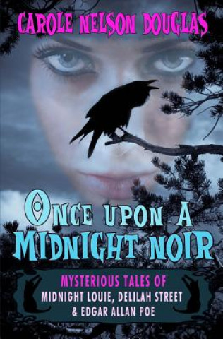 Knjiga Once Upon a Midnight Noir: : Midnight Louie and Delilah Street stories Carole Nelson Douglas