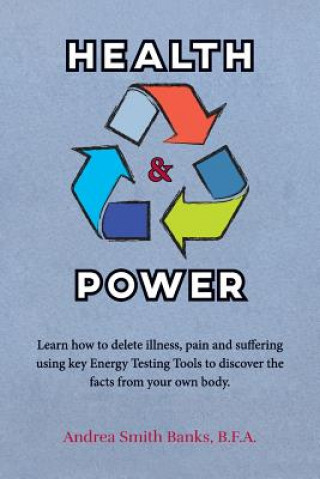 Carte Health & Power: Learn how to delete illness, pain and suffering using key Energy Testing Tools to discover the facts from your own bod B F a Andrea Smith Banks