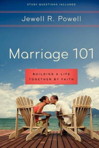 Kniha Marriage 101: Building a Life Together by Faith: Study Questions Included Jewell R Powell