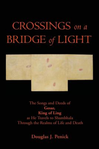 Книга CROSSINGS on a BRIDGE of LIGHT: The Songs and Deeds of GESAR, KING OF LING as He Travels to Shambhala Through the Realms of Life and Death Douglas J Penick