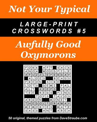 Książka Not Your Typical Large-Print Crosswords #5 - Awfully Good Oxymorons Dave Straube