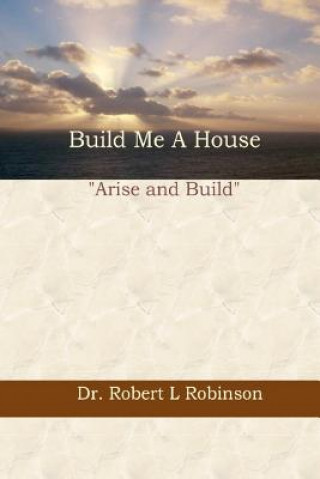 Carte Build Me A House Dr Robert L Robinson