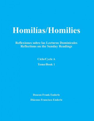 Книга Homilias/Homilies Domingos/Sundays Ciclo/Cycle A Tomo/Book 1: Reflexiones sobre las Lecturas Dominicales Reflections on the Sunday Readings Dcn Frank Enderle