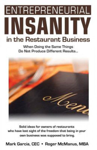 Книга Entrepreneurial Insanity in the Restaurant Business: When Doing the Same Things Do Not Produce Different Results... Roger McManus