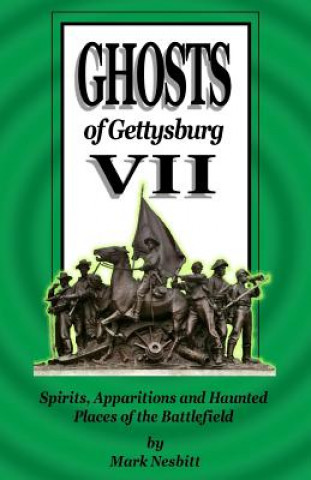Kniha Ghosts of Gettysburg VII: Spirits, Apparitions and Haunted Places of the Battlefield MR Mark Nesbitt