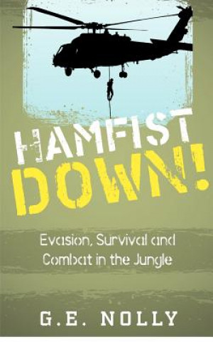Könyv Hamfist Down!: Evasion, Survival and Combat in the Jungle G E Nolly