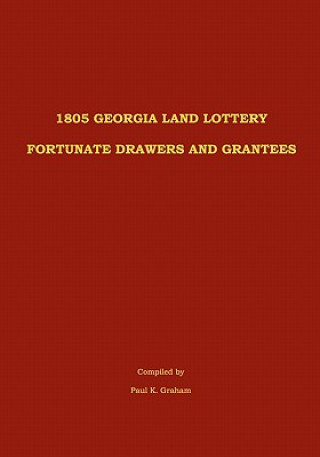 Kniha 1805 Georgia Land Lottery Fortunate Drawers and Grantees Paul K Graham