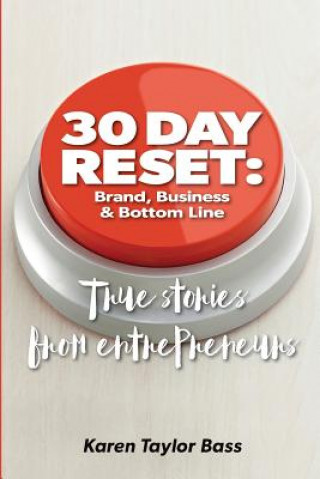 Könyv 30 Day Reset: Brand, Business & Bottom Line: True Stories from Entrepreneurs Karen Taylor Bass