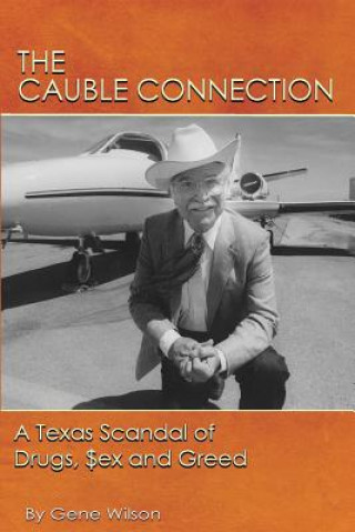 Könyv The Cauble Connection: A Texas Scandal of Drugs, $ex and Greed Gene Wilson