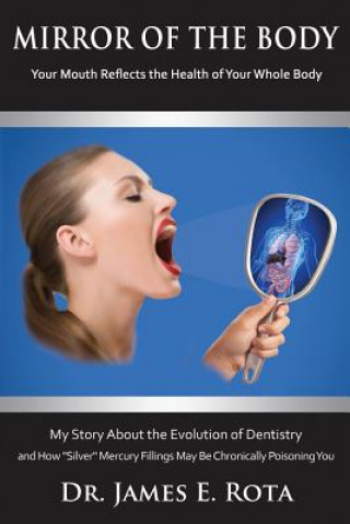 Kniha Mirror of the Body: Your Mouth Reflects the Health of Your Whole Body James E Rota Dds