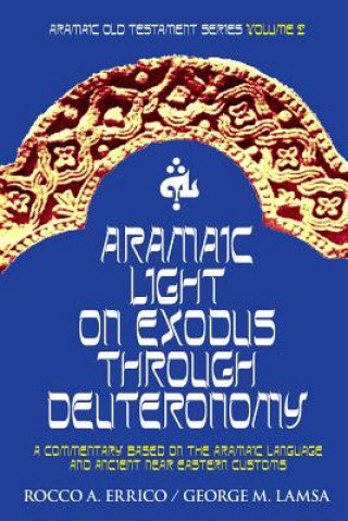 Könyv Aramaic Light on Exodus through Deuteronomy Dr George M Lamsa