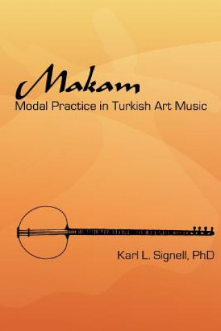 Kniha Makam: Modal Practice In Turkish Art Music Karl L Signell Phd
