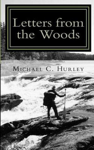 Knjiga Letters from the Woods: Looking at Life Through the Window of Wilderness Michael C Hurley