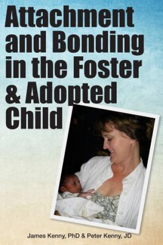 Kniha Attachment and Bonding in the Foster and Adopted Child James Kenny Phd