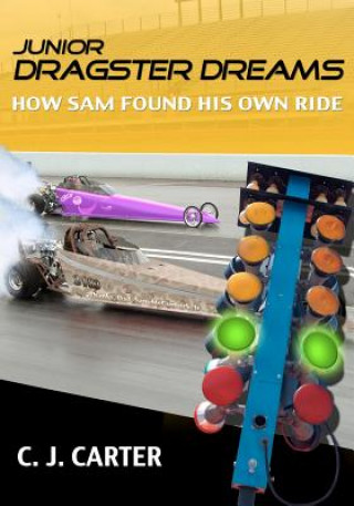 Livre Junior Dragster Dreams: How Sam Found His Own Ride C J Carter