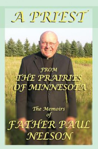 Libro A Priest From the Prairies of Minnesota Fr Paul E Nelson