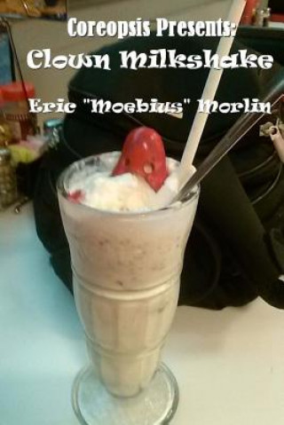 Carte Coreopsis Presents: Clown Milkshake Eric the Moebius Kid Morlin