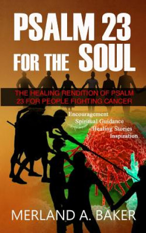 Kniha Psalm 23 For The Soul: The Healing Rendition Of Psalm 23 For People Fighting Cancer Merland a Baker