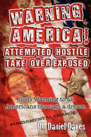 Book Warning America! Attempted Hostile Take Over Exposed: Gods Warning To All Americans Through A Dream Dr Daniel H Daves Sr