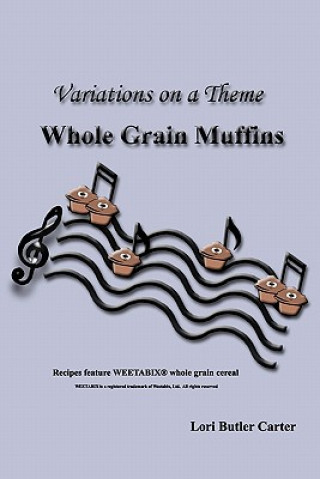 Könyv Variations on a Theme: Whole Grain Muffins Lori Butler Carter