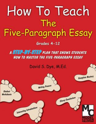 Könyv How To Teach the Five Paragraph Essay MR David S Dye M Ed