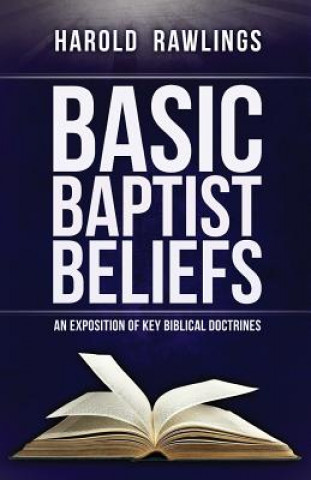 Kniha Basic Baptist Beliefs: An Exposition of Key Biblical Doctrines Harold Rawlings