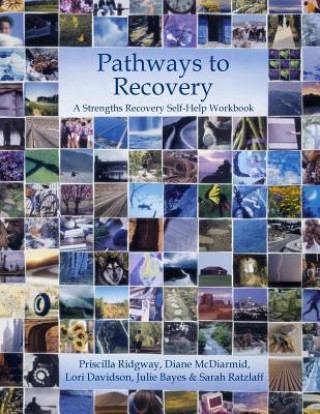 Kniha Pathways to Recovery: A Strengths Recovery Self-Help Workbook Priscilla Ridgway