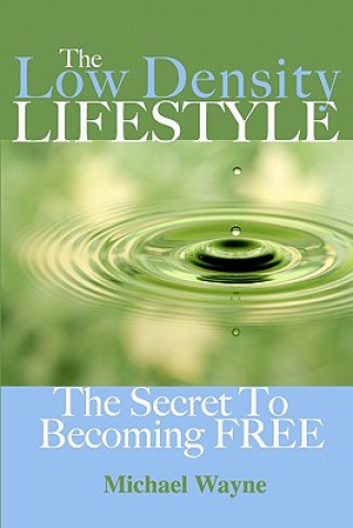 Knjiga The Low Density Lifestyle: The Secret to Becoming FREE Dr Michael Wayne