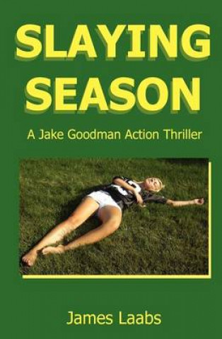 Kniha Slaying Season: A Jake Goodman Action Thriller James Laabs