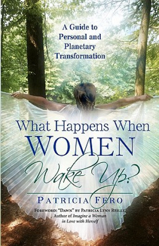 Carte What Happens When Women Wake Up?: A Guide To Personal and Planetary Transformation Patricia Fero