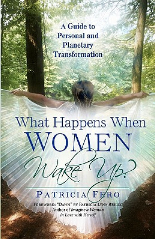 Książka What Happens When Women Wake Up?: A Guide To Personal and Planetary Transformation Patricia Fero