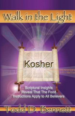 Kniha Kosher: Scriptural Insights Reveal That The Food Instructions Apply To All Believers Todd D Bennett