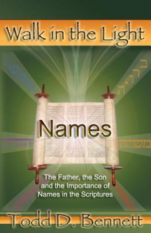 Kniha Names: The Father, the Son and the Importance of Names in the Scriptures Todd D Bennett