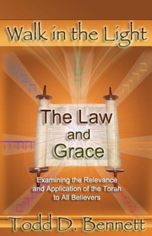 Libro The Law and Grace: Examine the Relevance and Application of the Torah to all Believers Todd D Bennett