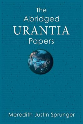 Kniha The Abridged Urantia Papers Meredith Justin Sprunger