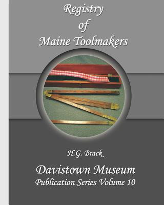 Kniha Registry of Maine Toolmakers: A Compilation of Toolmakers Working in Maine and the Province of Maine Prior to 1900 H G Brack