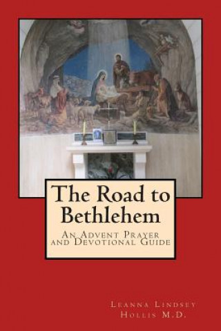 Buch The Road to Bethlehem: An Advent Prayer and Devotional Guide Leanna Lindsey Hollis M D