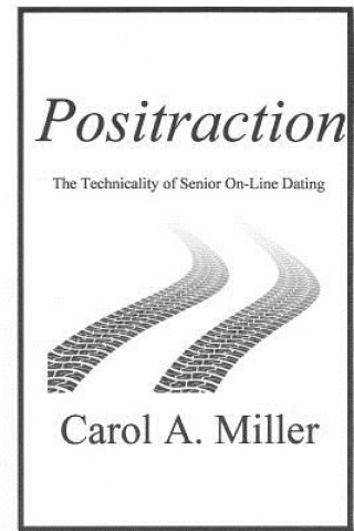 Kniha Positraction: The Technicality of Senior On-Line Dating Carol A Miller