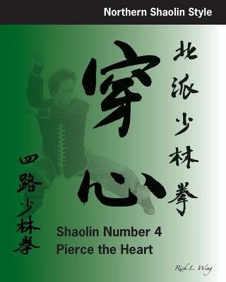 Kniha Shaolin #4: Pierce the Heart: Northern Shaolin Style Rick L Wing